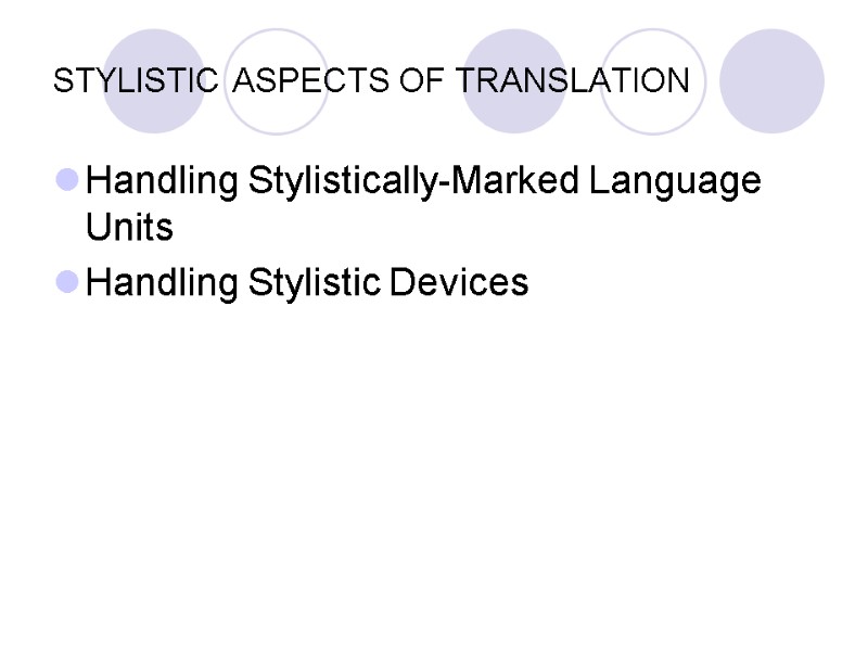 STYLISTIC ASPECTS OF TRANSLATION Handling Stylistically-Marked Language Units Handling Stylistic Devices STYLISTIC ASPECTS OF TRANSLATION Handling Stylistically-Marked Language Units Handling Stylistic Devices